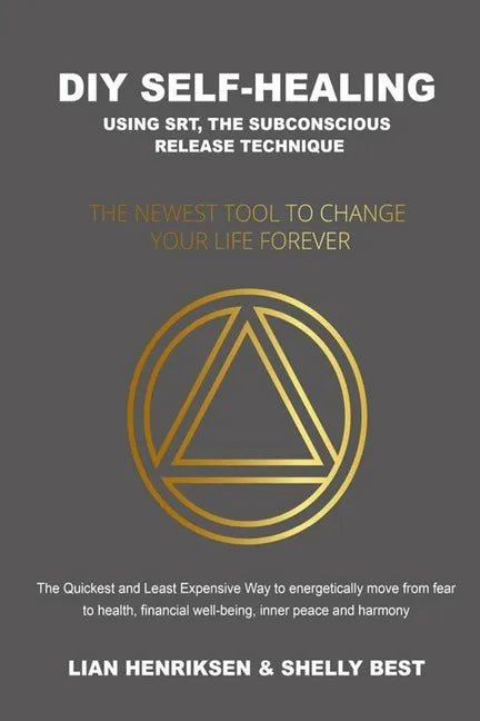 DIY Self-healing using SRT, the Subconscious Release Technique: The Newest Tool to Change Your Life Forever - Paperback