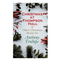 Christmas at Thompson Hall & Other Christmas Stories by Anthony Trollope: Christmas Specials Series - Paperback