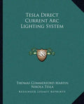 Tesla Direct Current ARC Lighting System - Paperback