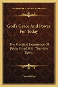 God's Grace and Power for Today: The Practical Experience of Being Filled with the Holy Spirit - Paperback