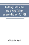 Building code of the city of New York as amended to May 1, 1922 - Paperback