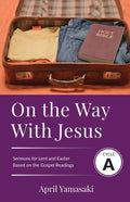 On the Way with Jesus: Cycle A Sermons for Lent and Easter Based on the Gospel Texts - Paperback