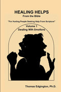 HEALING HELPS from the Bible Volume 1 Dealing with Emotions - Paperback