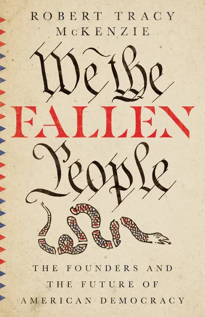 We the Fallen People: The Founders and the Future of American Democracy - Hardcover