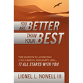 You Are Better Than Your Best: The Secrets to Achieving a Successful and Happy Life... It All Starts with You - Paperback