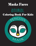 Masks Faces Animals Coloring Book For Kids (Penguin Mask): 47 Masks Faces Animals Stunning To Coloring Great gift For Birthday - Paperback