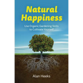 Natural Happiness: Use Organic Gardening Skills to Cultivate Yourself - Paperback