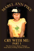 Cry With Me: Part 1: The True Story About a Woman from Africa Seeking Asylum in Britain - Paperback