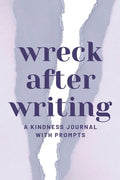 Wreck After Writing, A Kindness Journal With Prompts: A Diary to Destroy that Encourages Honesty and Self-Discovery with a Focus on Positive and Mindf - Paperback