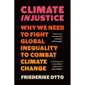 Climate Injustice: Why We Need to Fight Global Inequality to Combat Climate Change - Hardcover
