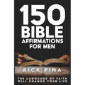 150 Affirmations of Faith for Men: Speaking the language of faith will change your life! - Paperback