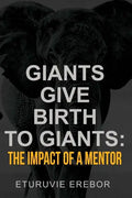 Giants Give Birth to Giants: The Impact of a Mentor - Paperback