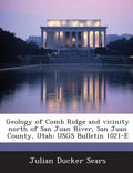 Geology of Comb Ridge and Vicinity North of San Juan River, San Juan County, Utah: Usgs Bulletin 1021-E - Paperback