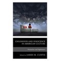 Childhood and Innocence in American Culture: Heartaches and Nightmares - Hardcover