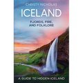 Iceland: Fjords, Fire, and Folklore: A Guide to Hidden Iceland - Paperback