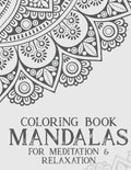 Coloring Book Mandalas For Meditation & Relaxation: Stress Relieving Coloring Book Of Mandalas, Illustrations And Intricate Designs To Color - Paperback