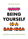 Why Being Yourself Is a Bad Idea: And Other Countercultural Notions - Paperback