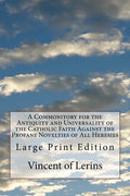 A Commonitory for the Antiquity and Universality of the Catholic Faith Against the Profane Novelties of All Heresies: Large Print Edition - Paperback