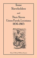 Some Slaveholders and Their Slaves, Union Parish, Louisiana, 1839-1865 - Paperback