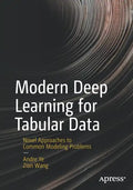 Modern Deep Learning for Tabular Data: Novel Approaches to Common Modeling Problems - Paperback