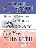The Wisdom of William H. Danforth, James Allen & Arnold Bennett- Including: I Dare You!, As a Man Thinketh & How to Live on 24 Hours a Day - Hardcover
