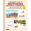 A Beginner's Guide to Sketching Buildings & Landscapes: Perspective and Proportions for Drawing Architecture, Gardens and More! (with Over 500 Illustr - Paperback