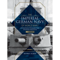 The Imperial German Navy of World War I: A Comprehensive Photographic Study of the Kaiser's Naval Forces: Vol.1: Warships - Hardcover