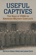 Useful Captives: The Role of POWs in American Military Conflicts - Hardcover