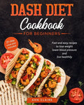 Dash Diet cookbook for beginners: Fast and Easy Recipes to Lose Weight, Lower Blood Pressure and Live Healthily. 21-day Meal Plan Included - Paperback