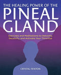 The Healing Power of the Pineal Gland: Exercises and Meditations to Detoxify, Decalcify, and Activate Your Third Eye - Paperback