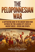 The Peloponnesian War: A Captivating Guide to the Ancient Greek War Between the Two Leading City-States in Ancient Greece - Athens and Sparta - Paperback