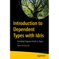 Introduction to Dependent Types with Idris: Encoding Program Proofs in Types - Paperback