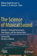 The Science of Musical Sound: Volume 1: Stringed Instruments, Pipe Organs, and the Human Voice - Paperback
