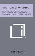 The Story Of Wyoming: A History Of Wyoming Valley For Children, From The Earliest Indian Settlement To The Year 1800 - Hardcover