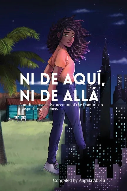 Ni de aquí, Ni de allá: A multi-perspective account of the Dominican diasporic experience. - Paperback