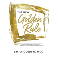 The New Golden Rule: The Professional Perfectionist's Guide to Greater Emotional Intelligence, A More Fulfilling Career, and A Better Life - Hardcover