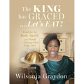 The KING has GRACED....Let's EAT!: Food for the Body, Spirit, and Soul...Eating what Jesus Ate! - Paperback