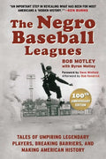 The Negro Baseball Leagues: Tales of Umpiring Legendary Players, Breaking Barriers, and Making American History - Hardcover