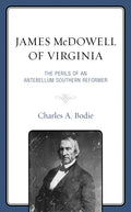 James McDowell of Virginia: The Perils of an Antebellum Southern Reformer - Hardcover