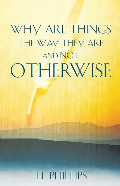Why are Things The Way They are And Not Otherwise - Paperback