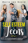 Self Esteem for Teens: Six Proven Methods for Building Confidence and Achieving Success in Dating and Relationships - Paperback