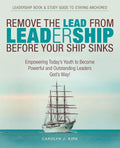 Remove the Lead from Leadership Before Your Ship Sinks: Empowering Today'S Youth to Become Powerful and Outstanding Leaders God'S Way! - Paperback
