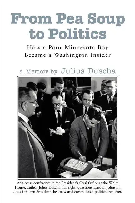 From Pea Soup to Politics: How a Poor Minnesota Boy Became a Washington Insider - Paperback