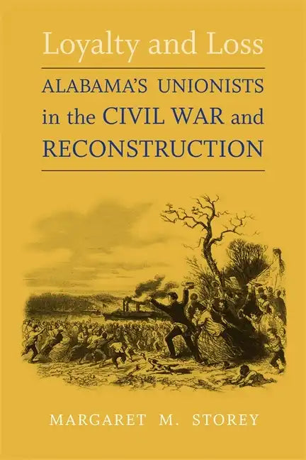 Loyalty and Loss: Alabama's Unionists in the Civil War and Reconstruction - Paperback