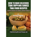 How to Make Delicious Thai Dipping Sauce: Thai Food Recipes - Paperback