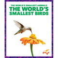 The World's Smallest Birds - Library Binding