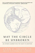 May the Circle Be Unbroken: An Intimate Journey into the Heart of Adoption - Paperback