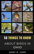 50 Things to Know About Birds in Ohio: Birdwatching in the Buckeye State - Paperback