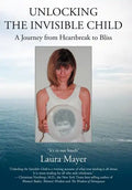 Unlocking the Invisible Child: A Journey from Heartbreak to Bliss - Hardcover