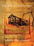The Jews of Czestochowa (Czestochowa, Poland): Translation of "Tshenstokhover Yidn" - Hardcover